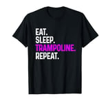 Eat Sleep Trampoline Repeat Funny Trampolining Gift T-Shirt