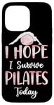 iPhone 14 Pro Max Pilates Instructor Teacher I Hope I Survive Pilates Today Case