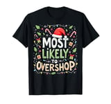 Most Likely To Overshop Christmas Shopping Holiday Shopping T-Shirt