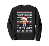 Santa's Coming That's What She Said Ugly Christmas Sweatshirt