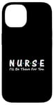 iPhone 14 Nurse I'll Be There For You Case