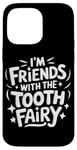 iPhone 14 Pro Max Dentist I'M Friends With The Tooth Fairy Case