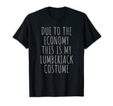 Due To The Economy This Is My Lumberjack Costume Easy T-Shirt