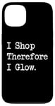 iPhone 13 I Shop, Therefore I Glow Funny Beauty & Shopping Quote Case