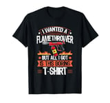 Flame Thrower Fire Gun Quote for a Flamethrower fan T-Shirt