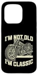 Coque pour iPhone 15 Pro I'm Not Old I'm Classic Vintage Moto Funny Biker Men