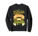 Tattoos Tacos Tequila Tex-Mex Tattooer Sweatshirt