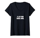 Womens I'll be your travel guide. V-Neck T-Shirt