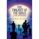 The Twilight of the Idols and The Antichrist (häftad, eng)