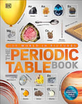 The Periodic Table Book: A Visual Encyclopedia of the Elements (DK Our World in Pictures)