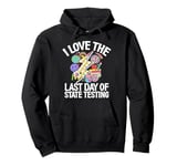 I Love The Last Day Of State Testing Test Day Exam Teacher Pullover Hoodie