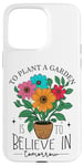 iPhone 15 Pro Max To Plant A Garden Is to Believe In Tomorrow Garden Planting Case