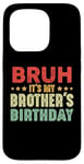 iPhone 15 Pro Bruh It's My Brother's Birthday Funny Sisters Brothers Case