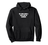 We come from a long line of farmers Pullover Hoodie