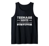 Parenting Teenage Daughter Quotes Teenage Daughter Survivor Tank Top