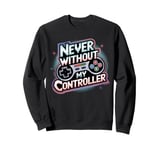 Never Without My Controller Retrogaming Video Game Gift Sweatshirt