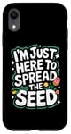 iPhone XR Gardener I'm Just Here To Spread The Seed Case