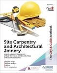 City & Guilds Textbook: Site Carpentry and Architectural Joinery for the Level 2 Apprenticeship (6571), Level 2 Technical Certificate (7906) & Level 2 Diploma (6706)