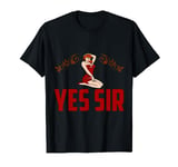 Yes Sir BDSM Gift Naughty Submissive Girl T-Shirt