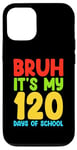 iPhone 12/12 Pro Bruh Its My 120 Days Of School Funny Boys Kids 120th Day Case