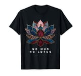 No Mud No Lotus Flower Zen Buddhism Buddhist Buddha Yoga T-Shirt