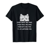 Every snack you make Every meal you bake Cairn Terrier T-Shirt