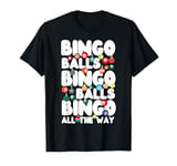 Bingo Player Christmas Bingo Balls Bingo Balls Bingo All The T-Shirt