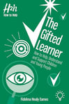 The Gifted Learner: How to Help, Understand and Support Children and Young People