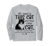 All I Need Is This Cat And That Other Cat And Those Cats Fun Long Sleeve T-Shirt