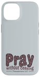 iPhone 14 Pray Without Ceasing, King James Bible KJV Scripture Verse Case