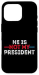 iPhone 16 Pro He is not my President funny shirt men women Case