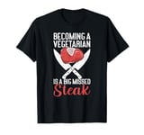 Becoming A Vegetarian Is A Big Missed Steak Funny Butcher T-Shirt