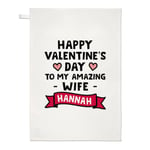 Personalised Happy Valentine's Day To My Amazing Wife Tea Towel Love