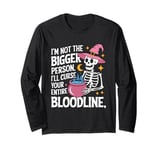 I Am Not The Bigger Person I Will Curse Your Bloodline Funny Long Sleeve T-Shirt