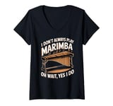 Womens Marimbist Musician Vibraphonist Don't Always Play Marimba V-Neck T-Shirt