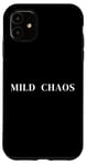 iPhone 11 Mild Chaos, just a little crazy, fun humorous saying Case