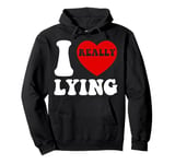 I Love Lying Funny Sarcastic Couple Valentines Day GF BF Pullover Hoodie