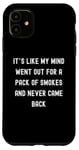 Coque pour iPhone 11 Sayings Sarcastic Sayings, It's Like My Mind Went Out for a Pack