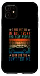 iPhone 11 I Will Put You In The Trunk And Help People Look For You Case