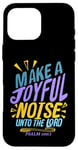 iPhone 16 Pro Max Make a Joyful Noise Unto The LORD Psalm 100:1 King James KJV Case