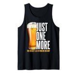 Just one more beer the biggest lie in modern history party Tank Top