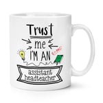 Trust Me I'm An Assistant Headteacher 10oz Mug Cup End Of Term Gift Worlds Best