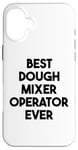 iPhone 16 Plus Best Dough Mixer Operator Ever Case