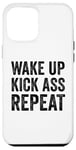 iPhone 12 Pro Max Wake Up Kick Ass Repeat Sign Saying Wake Up Kick Ass Repeat Case