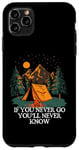 iPhone 11 Pro Max If You Never Go You'll Never Know Camping Wildlife Camper Case