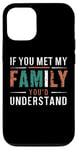 iPhone 12/12 Pro Funny Sarcastic If you Met my Family You'd Understand Family Case