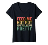 Womens Feed Me Hot Pot And Tell Me I'm Pretty - Funny Hot Pot V-Neck T-Shirt