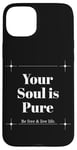 iPhone 15 Plus Your Soul is Pure Positive Vibes Spiritual Mindfulness Case