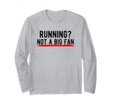 Running? Not a Big Fan Long Sleeve T-Shirt