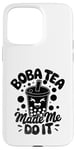 iPhone 15 Pro Max Boba Tea Made Me Do It Milk Tea Bubble Tea Boba Pearl Lover Case